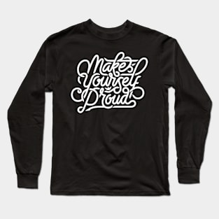 Make yourself proud Long Sleeve T-Shirt